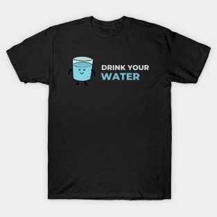 Drink Your Water T-Shirt